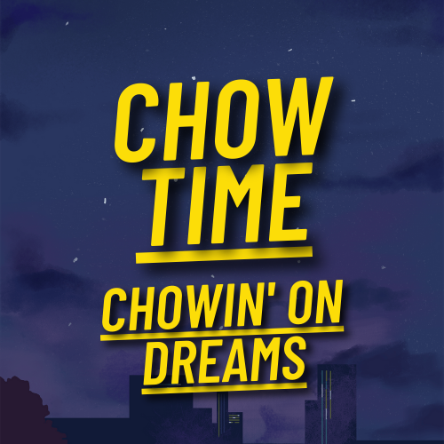Chow Time Episode 2: Chowing on Dreams