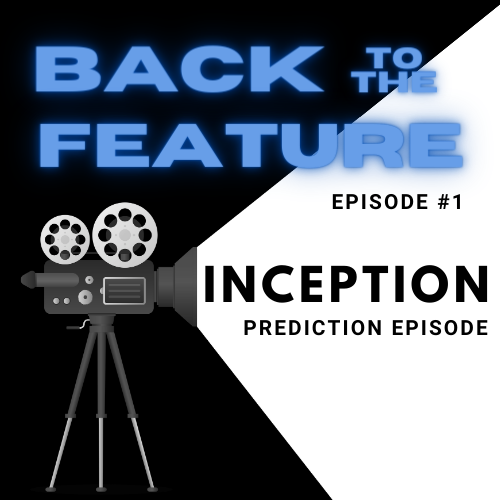 Back to the Feature Episode 1- Inception Predictions