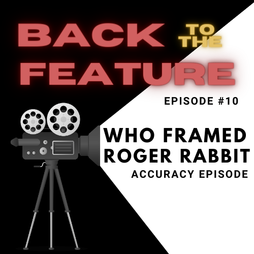 Back to the Feature Ep 10: Who Framed Roger Rabbit? Accuracy