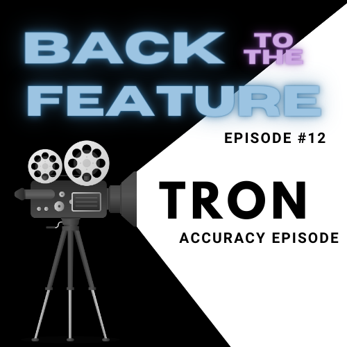 Back to the Feature Ep 12: Tron Accuracy