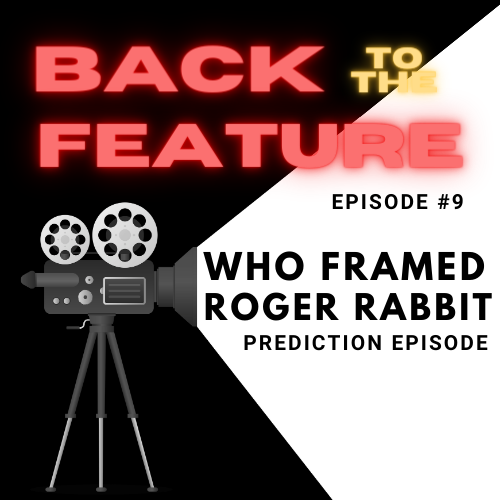 Back to the Feature Ep 9: Who Framed Roger Rabbit? Predictions