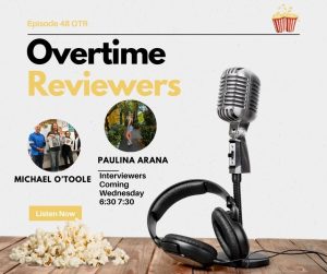 Overtime Reviewers Episode 48 - Mr O'Toole + Paulina Arana