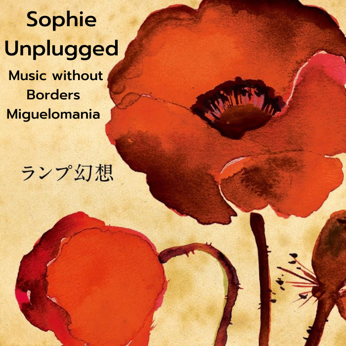 Sophie Unplugged: Miguelomania pt.2 / Music without borders