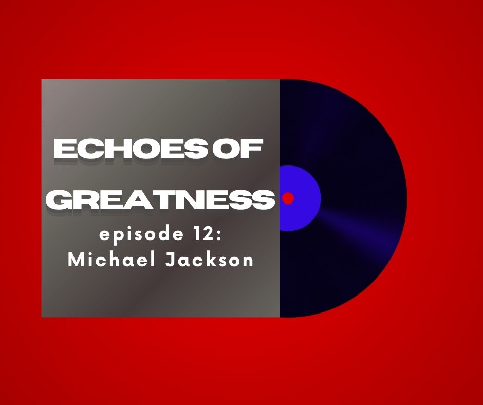 Echoes of Greatness Episode 12: Michael Jackson